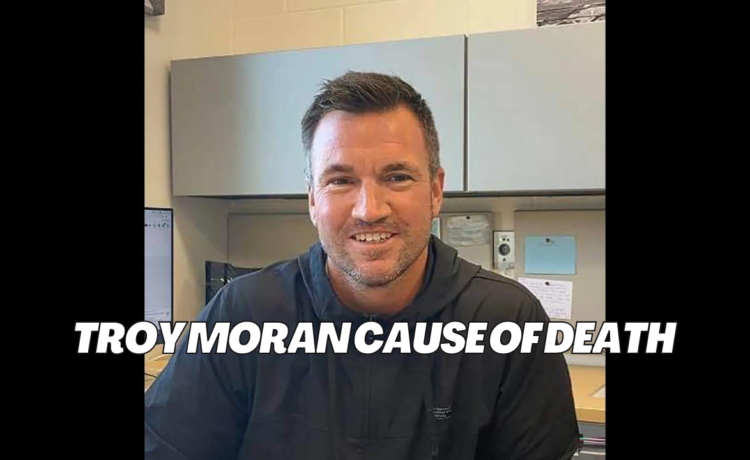 Troy Moran Cause of Death